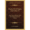 Charles III Of Naples And Urban VI: Also Cecco D'Ascoli, Poet, Astrologer, Physician (1894) - Paperback