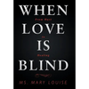 When Love Is Blind: From Hurt to Healing - Hardcover