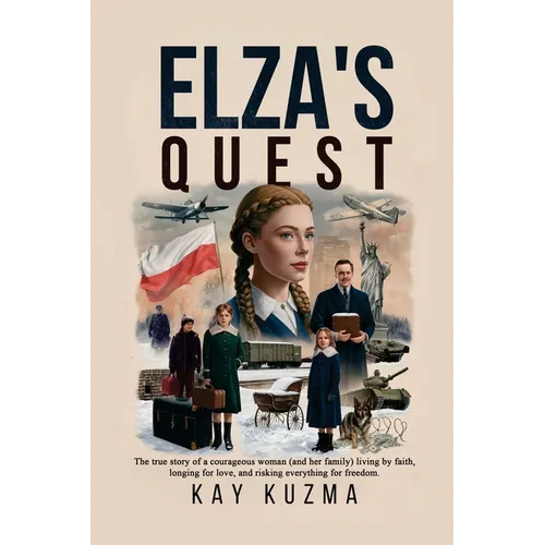 Elza's Quest: The true story of a courageous woman (and her family) living by faith, longing for love, and risking everything for freedom. - Paperback