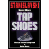 Stanislavski Never Wore Tap Shoes: Musical Theater Acting Craft - Paperback