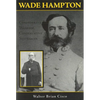Wade Hampton: Confederate Warrior, Conservative Statesman - Paperback