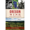Oregon Wine: A Deep Rooted History - Hardcover