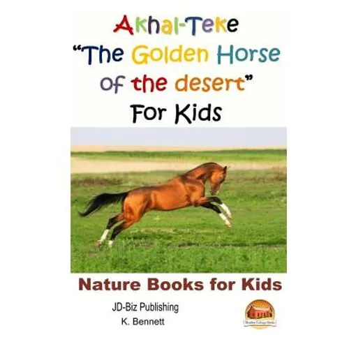Akhal-Teke "The Golden Horse of the desert" For Kids - Paperback