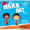 The Hard Hat for Kids: A Story about 10 Ways to Be a Great Teammate - Hardcover