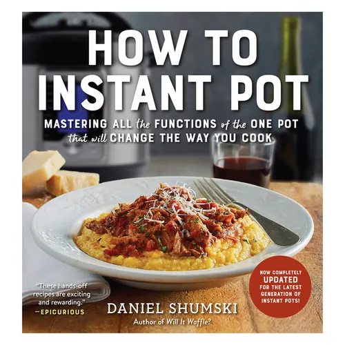 How to Instant Pot: Mastering All the Functions of the One Pot That Will Change the Way You Cook - Now Completely Updated for the Latest Generation of - Paperback