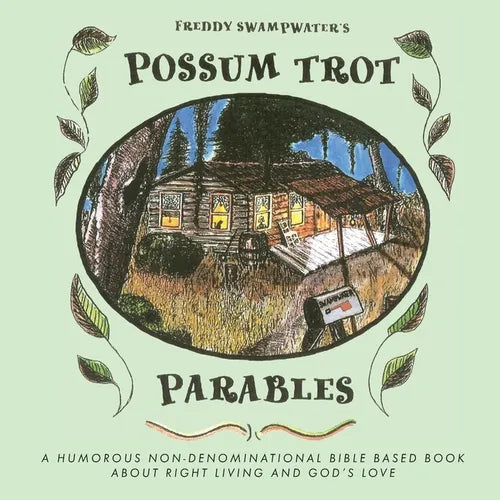 Freddy Swampwater's Possum Trot Parables: A Humorous Non-Denominational Bible Based Book About Right Living and God's Love - Paperback