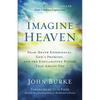Imagine Heaven: Near-Death Experiences, God's Promises, and the Exhilarating Future That Awaits You - Paperback