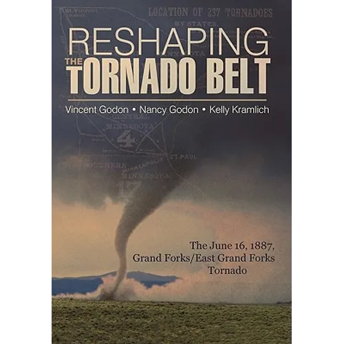 Reshaping the Tornado Belt: The June 16, 1887, Grand Forks/East Grand Forks Tornado - Paperback