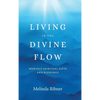 Living in the Divine Flow: Monthly Spiritual Gifts and Blessings - Hardcover