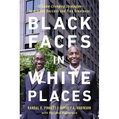 The Black Faces in White Places: 10 Game-Changing Strategies to Achieve Success and Find Greatness - Paperback