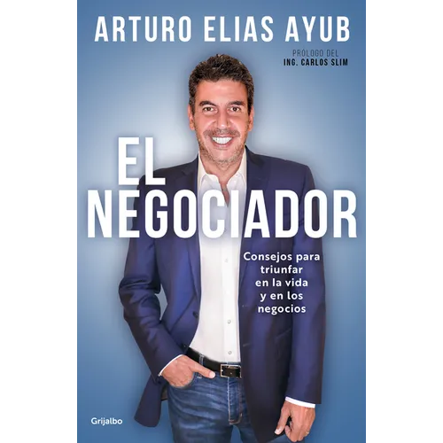 El Negociador: Consejos Para Triunfar En La Vida Y En Los Negocios / The Negotiator: Tips for Success in Life and in Business - Paperback
