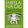 Sheela-Na-Gig: Sacred Celtic Images of Feminine Divinity - Paperback