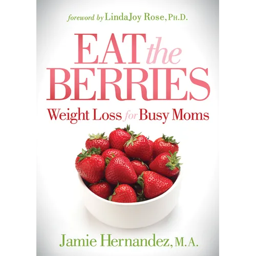 Eat the Berries: Weight Loss for Busy Moms - Paperback