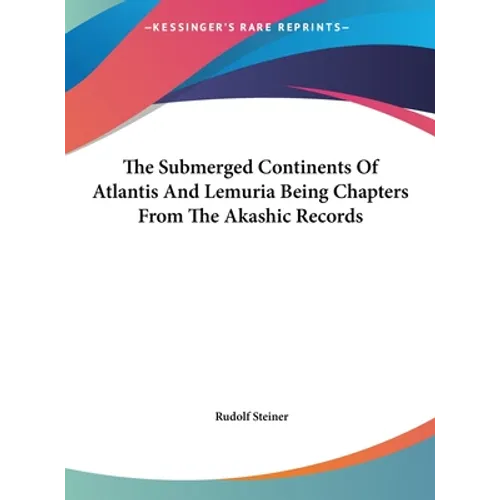 The Submerged Continents Of Atlantis And Lemuria Being Chapters From The Akashic Records - Hardcover