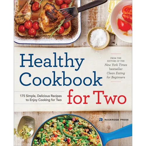 Healthy Cookbook for Two: 175 Simple, Delicious Recipes to Enjoy Cooking for Two - Paperback