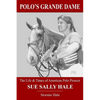Polo's Grande Dame: The Life & Times of American Polo Pioneer Sue Sally Hale (Black/White) - Paperback