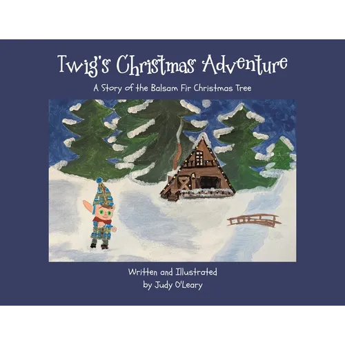 Twig's Christmas Adventure: A Story of the Balsam Fir Christmas Tree - Paperback
