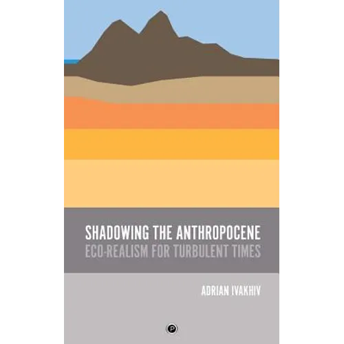 Shadowing the Anthropocene: Eco-Realism for Turbulent Times - Paperback