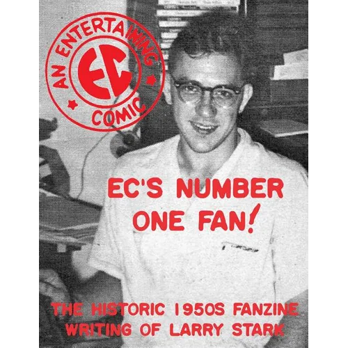 EC's Number One Fan: The Historic 1950s Fanzine Writing of Larry Stark - Paperback