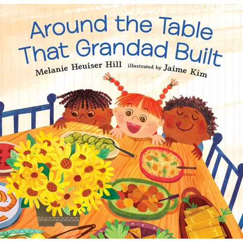 Around the Table That Grandad Built: (A Loving Picture Book about Generations, Meals, and Belonging That Fits Beautifully Into Thanksgiving Holiday Mo - Hardcover