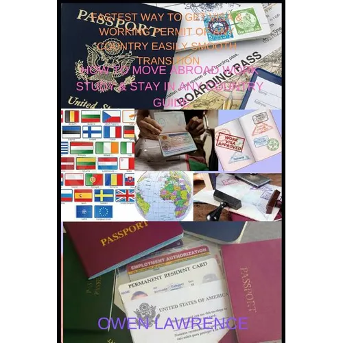 Fastest Way to Get Visa & Working Permit of Any Country Easily Smooth Transition: How to Move Abroad Work Study & Stay in Any Country Guide - Paperback