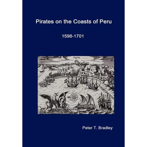 Pirates on the Coasts of Peru, 1598-1701 - Hardcover