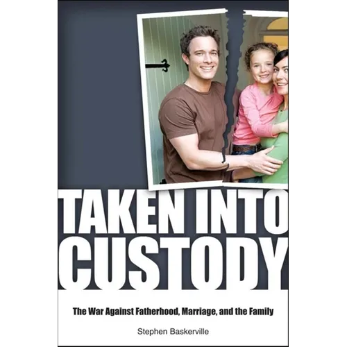 Taken Into Custody: The War Against Fathers, Marriage, and the Family - Hardcover