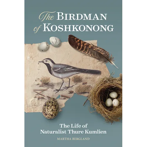 The Birdman of Koshkonong: The Life of Naturalist Thure Kumlien - Paperback