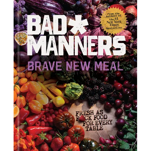 Brave New Meal: Fresh as F*ck Food for Every Table: A Vegan Cookbook - Hardcover