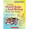Using Picture Books to Teach Writing with the Traits: K-2: An Annotated Bibliography of More Than 150 Mentor Texts with Teacher-Tested Lessons - Paperback