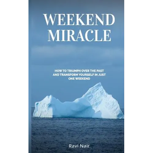 Weekend Miracle: how to Triumph over the Past and Transform Yourself in Just One Weekend - Paperback