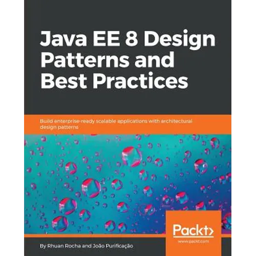 Java EE 8 Design Patterns and Best Practices: Build enterprise-ready scalable applications with architectural design patterns - Paperback