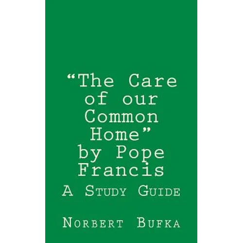 The Care of our Common Home by Pope Francis: A Study Guide - Paperback