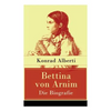 Bettina von Arnim - Die Biografie: Lebensgeschichte der bedeutenden Schriftstellerin der deutschen Romantik - Paperback