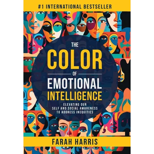 The Color of Emotional Intelligence: Elevating Our Self and Social Awareness to Address Inequities - Hardcover