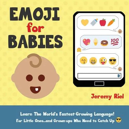 Emoji for Babies: Learn the World's Fastest-Growing Language! For Little Ones...And Grown-ups Who Need to Catch Up! - Paperback