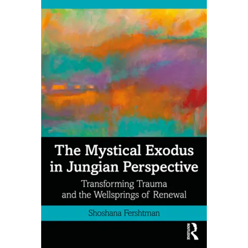 The Mystical Exodus in Jungian Perspective: Transforming Trauma and the Wellsprings of Renewal - Paperback