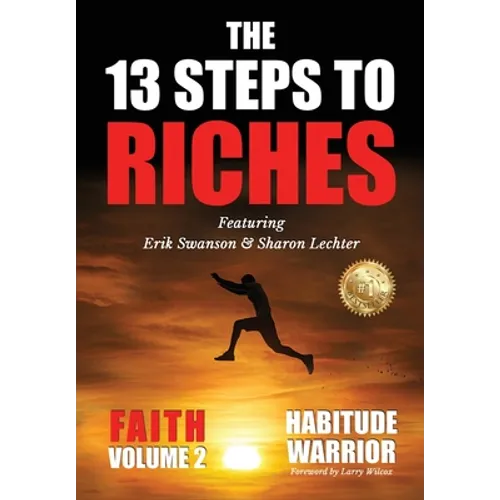 The 13 Steps To Riches: Habitude Warrior Volume 2: FAITH with Sharon Lechter - Hardcover
