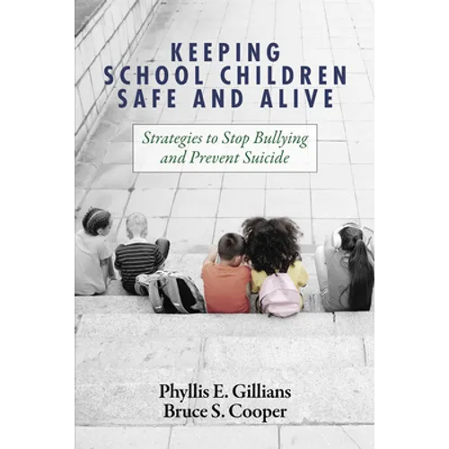 Keeping School Children Safe and Alive: Strategies to Stop Bullying and Prevent Suicide - Paperback
