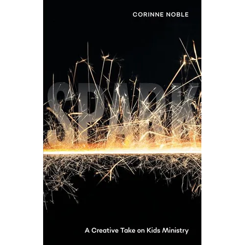 Spark: A Creative Take on Kids Ministry - Paperback