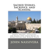 Sacred Stones, Sacrifice, and Scandal: Temple Mount, Golgotha, the Kaaba and their Roles in Monotheism and World Peace - Paperback