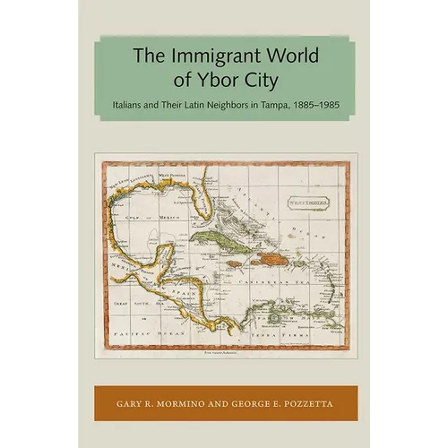 The Immigrant World of Ybor City: Italians and Their Latin Neighbors in Tampa, 1885-1985 - Paperback