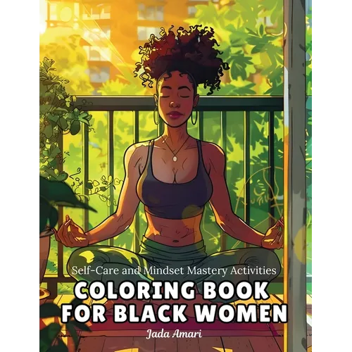 Self-Care and Mindset Mastery Activities Coloring Book for Black Women: Over 41 Beautiful Illustrations to Help Practice Mindfulness, Self-love, Relax - Paperback