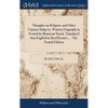 Thoughts on Religion, and Other Curious Subjects. Written Originally in French by Monsieur Pascal. Translated Into English by Basil Kennet, ... The Fo - Hardcover