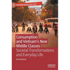 Consumption and Vietnam's New Middle Classes: Societal Transformations and Everyday Life - Hardcover
