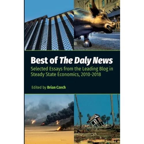 Best of The Daly News: Selected Essays from the Leading Blog in Steady State Economics, 2010-2018 - Paperback