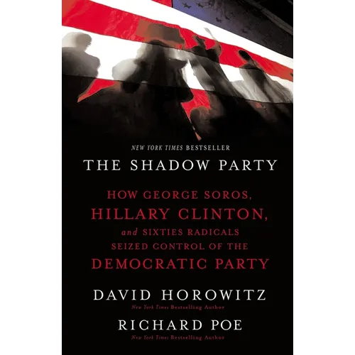 The Shadow Party: How George Soros, Hillary Clinton, and Sixties Radicals Seized Control of the Democratic Party - Paperback