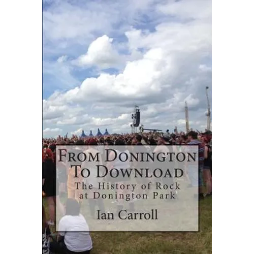 From Donington To Download: The History of Rock at Donington Park - Paperback