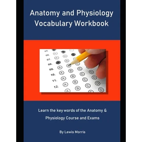Anatomy and Physiology Vocabulary Workbook: Learn the key words of the Anatomy & Physiology Course and Exams - Paperback