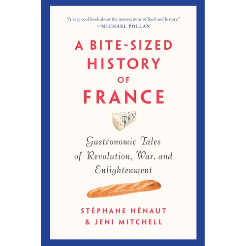 A Bite-Sized History of France: Gastronomic Tales of Revolution, War, and Enlightenment - Paperback